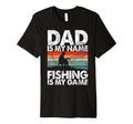 Dad Is My Name Fishing Is My Game T-Shirt - Aesthetic Graphic Unisex - T-Shirt, Sweatshirt, Hoodie