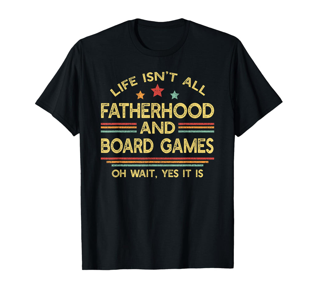 Life Isnt All Fatherhood And Board T-Shirt - Aesthetic Graphic for Adults - T-Shirt, Sweatshirt, Hoodie