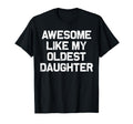 Awesome Like My Oldest Daughter Funny Dad T-Shirt - Trendy Graphic Unisex - T-Shirt, Sweatshirt, Hoodie
