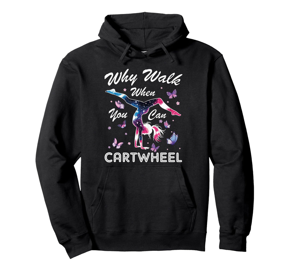 Why Walk When You Can Cartwheel Hoodie - Streetwear Style Unisex - T-Shirt, Sweatshirt, Hoodie