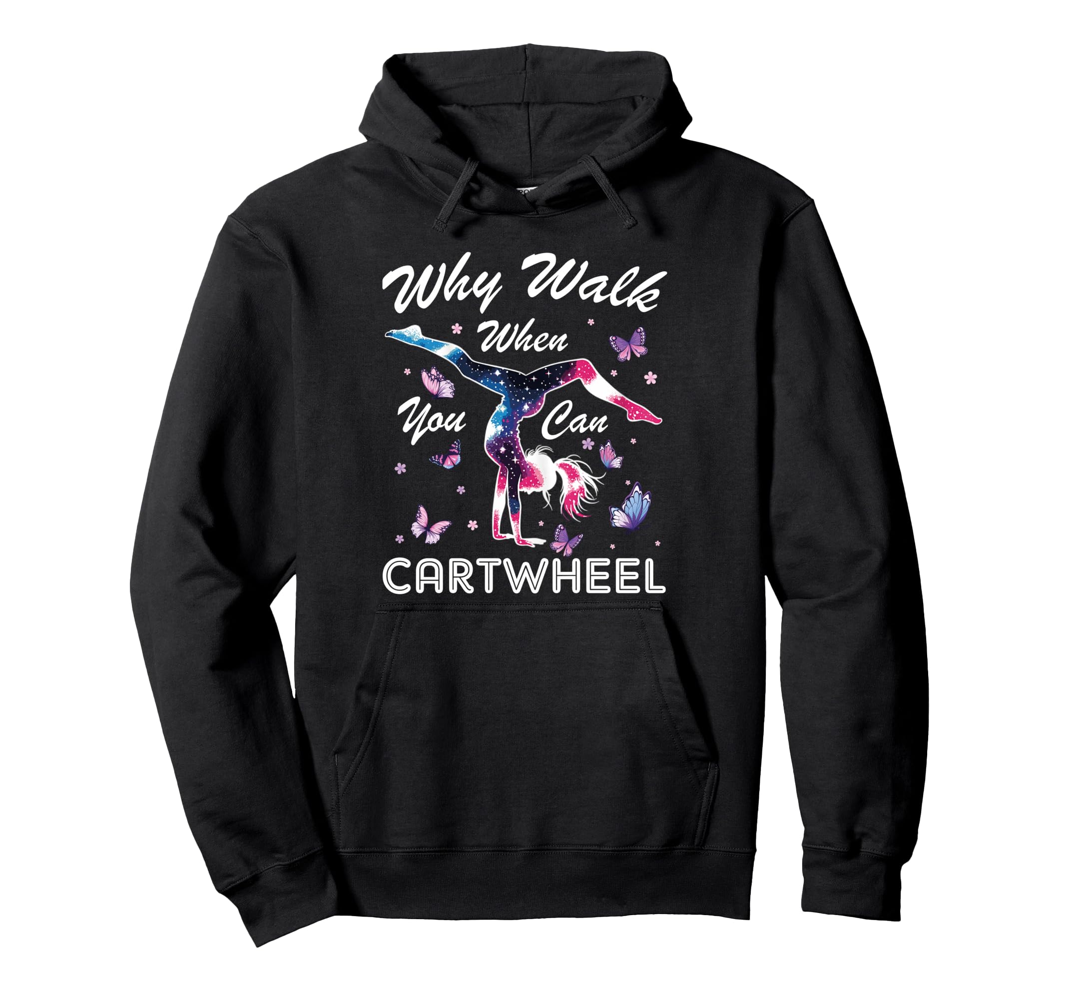 Why Walk When You Can Cartwheel Hoodie - Streetwear Style Unisex - T-Shirt, Sweatshirt, Hoodie