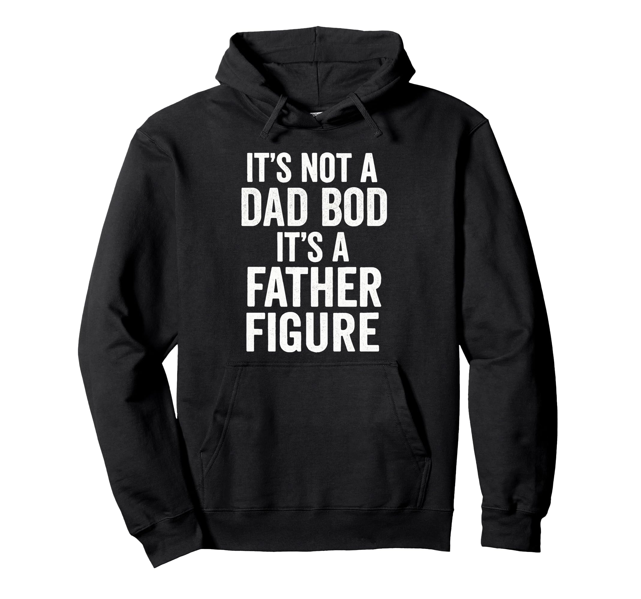 Its Not Dad Bod Its Father Figure Dad Hoodie - Unique Graphic for Adults - T-Shirt, Sweatshirt, Hoodie