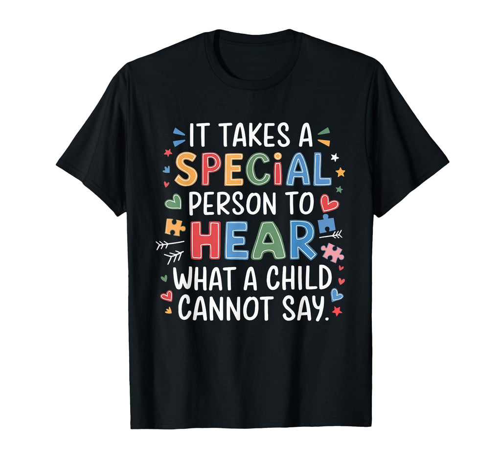 It Takes Special Person To Hear What Child T-Shirt - Unique Graphic Unisex - T-Shirt, Sweatshirt, Hoodie