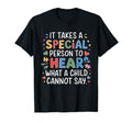 It Takes Special Person To Hear What Child T-Shirt - Unique Graphic Unisex - T-Shirt, Sweatshirt, Hoodie