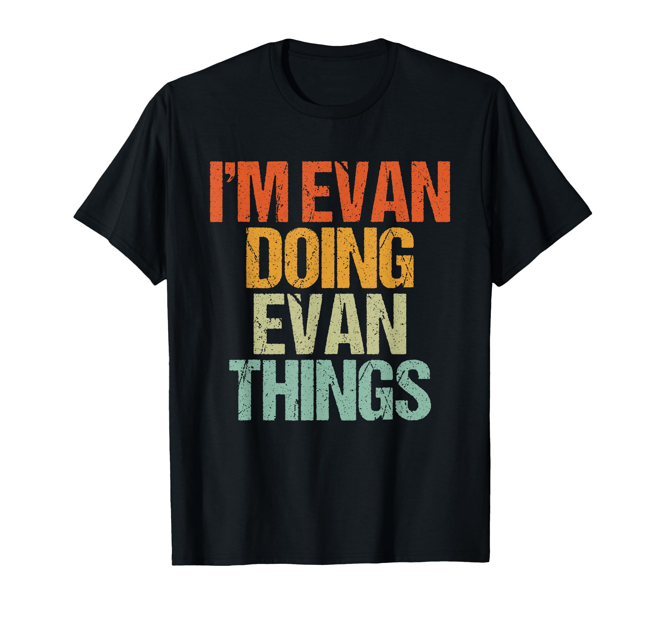 Im Evan Doing Evan Things Funny T-Shirt - Casual Everyday Wear Unisex - T-Shirt, Sweatshirt, Hoodie