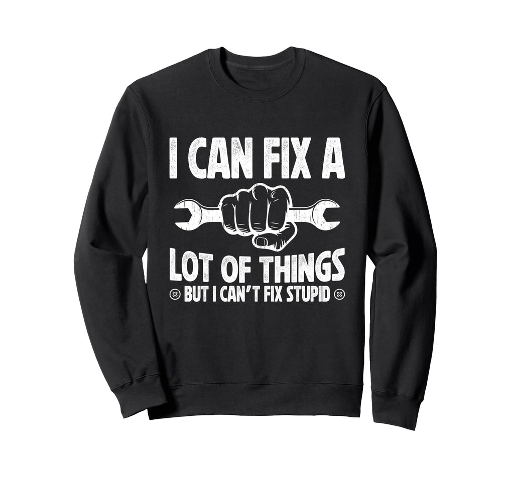 I Can Fix Lot Things But I Cant Sweatshirt - Fun Novelty Design for Adults - T-Shirt, Sweatshirt, Hoodie