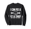 I Can Fix Lot Things But I Cant Sweatshirt - Fun Novelty Design for Adults - T-Shirt, Sweatshirt, Hoodie