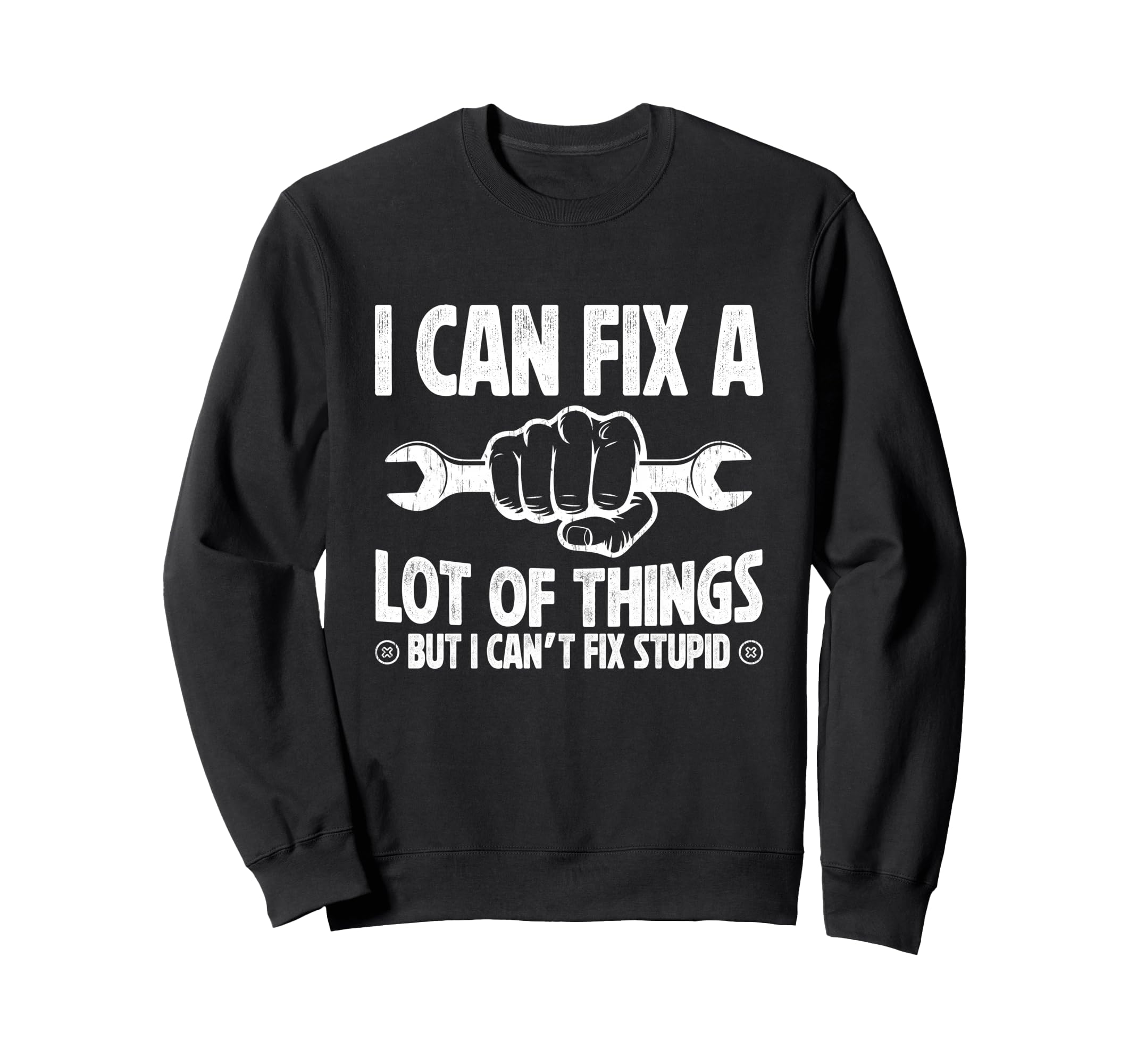 I Can Fix Lot Things But I Cant Sweatshirt - Fun Novelty Design for Adults - T-Shirt, Sweatshirt, Hoodie