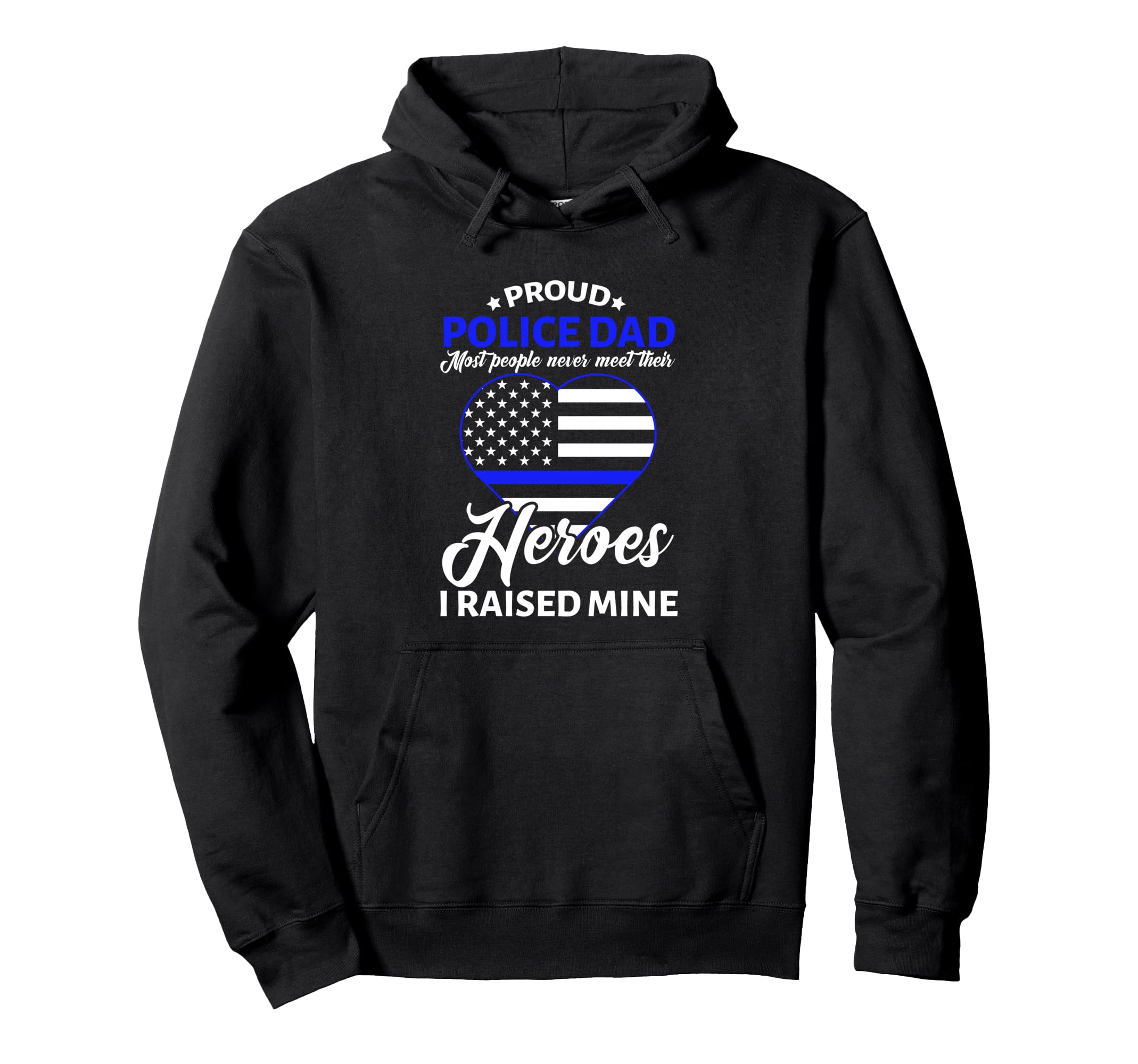 Proud Police Dad I Raised Mine Heroes Hoodie - Novelty Apparel Men Women - T-Shirt, Sweatshirt, Hoodie