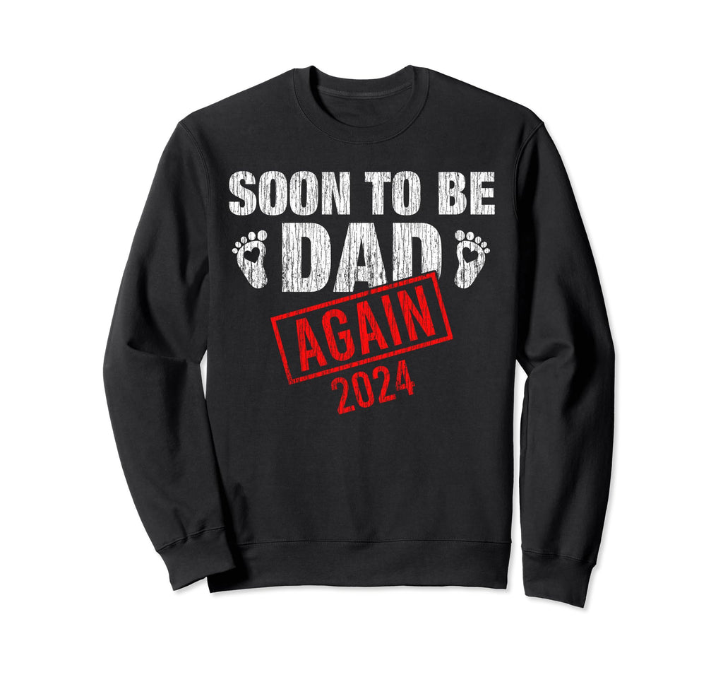 Soon To Be Dad Again 2024 Fathers Day Sweatshirt - Streetwear Style Unisex - T-Shirt, Sweatshirt, Hoodie