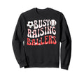 Busy Raising Ballers Baseball Soccer Sweatshirt - Custom Art Print Unisex - T-Shirt, Sweatshirt, Hoodie