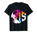 Number 15 Years Soccer 15Th Birthday T-Shirt - Casual Everyday Wear Unisex - T-Shirt, Sweatshirt, Hoodie