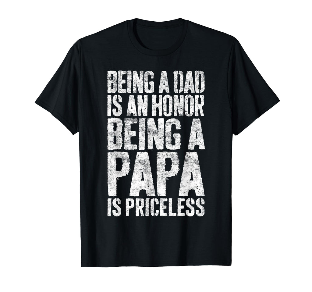 Being Dad Is Honor Being Papa Is T-Shirt - Casual Everyday Wear Unisex - T-Shirt, Sweatshirt, Hoodie