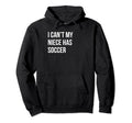 I Cant My Niece Has Soccer Funny Aunt Hoodie - Trendy Graphic Men Women - T-Shirt, Sweatshirt, Hoodie