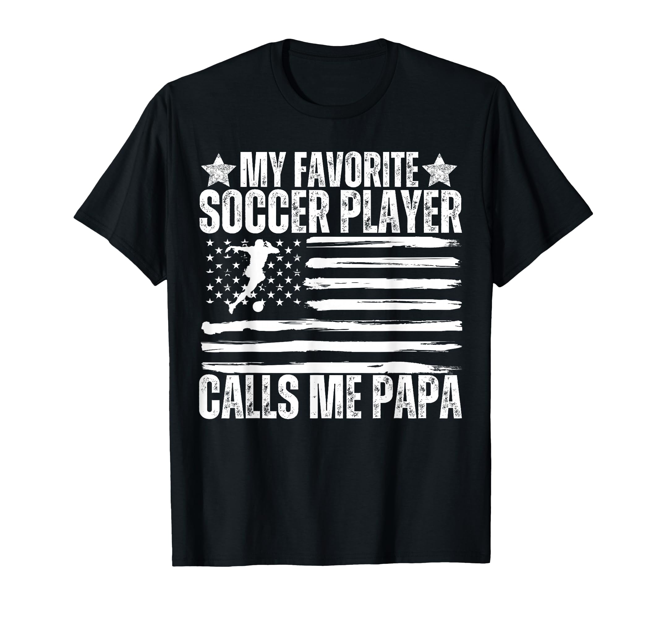 My Favorite Soccer Player Calls Me Papa Dad T-Shirt - Graphic Print Unisex - T-Shirt, Sweatshirt, Hoodie