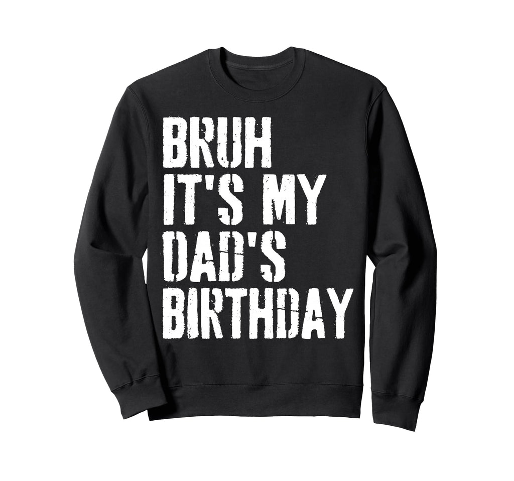 Grunge Bruh Its My Dads Birthday Sweatshirt - Aesthetic Graphic Men Women - T-Shirt, Sweatshirt, Hoodie