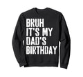 Grunge Bruh Its My Dads Birthday Sweatshirt - Aesthetic Graphic Men Women - T-Shirt, Sweatshirt, Hoodie