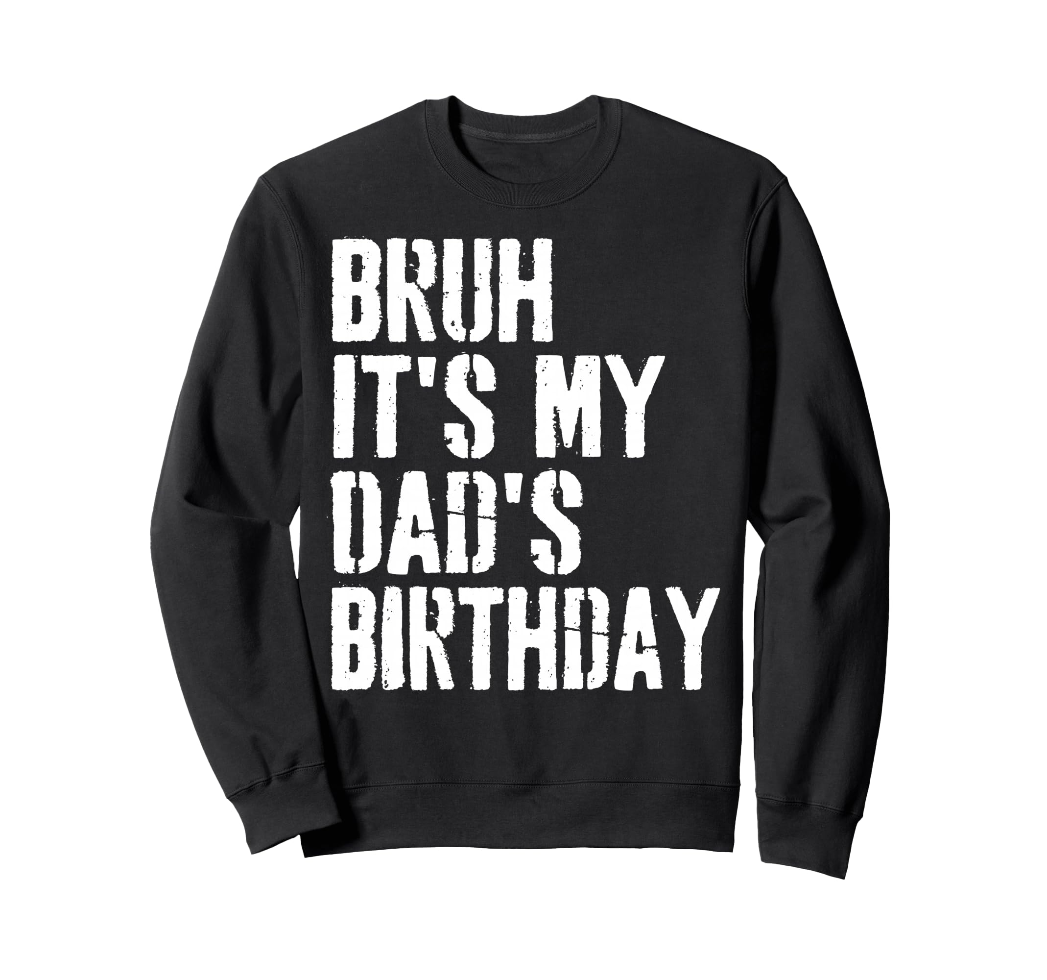 Grunge Bruh Its My Dads Birthday Sweatshirt - Aesthetic Graphic Men Women - T-Shirt, Sweatshirt, Hoodie