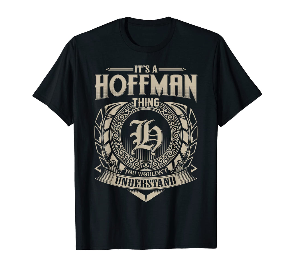 Its Hoffman Thing You Wouldnt T-Shirt - Fun Novelty Design for Adults - T-Shirt, Sweatshirt, Hoodie
