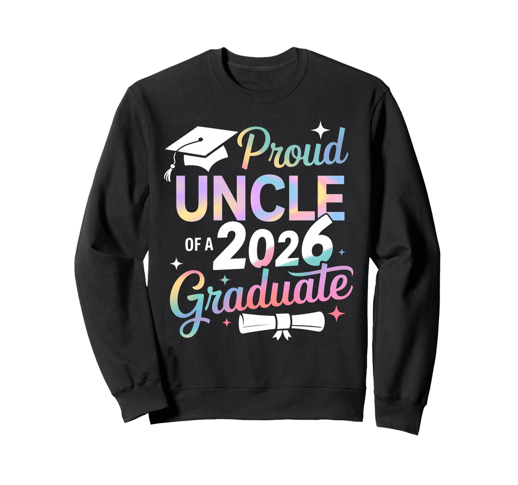 Proud Uncle Class 2026 Graduate Sweatshirt - Fun Novelty Design Men Women - T-Shirt, Sweatshirt, Hoodie