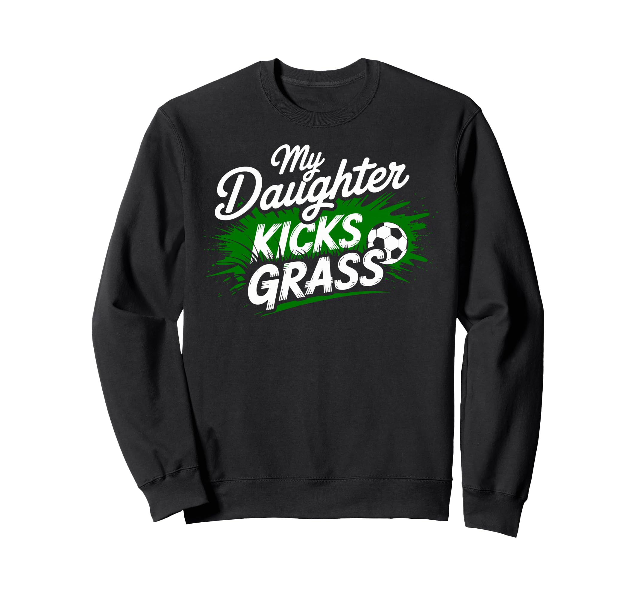 My Daughter Kick Grass Soccer Player Sweatshirt - Unique Graphic Men Women - T-Shirt, Sweatshirt, Hoodie