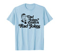 Dad Jokes More Like Rad Jokes Funny T-Shirt - Custom Art Print Unisex - T-Shirt, Sweatshirt, Hoodie