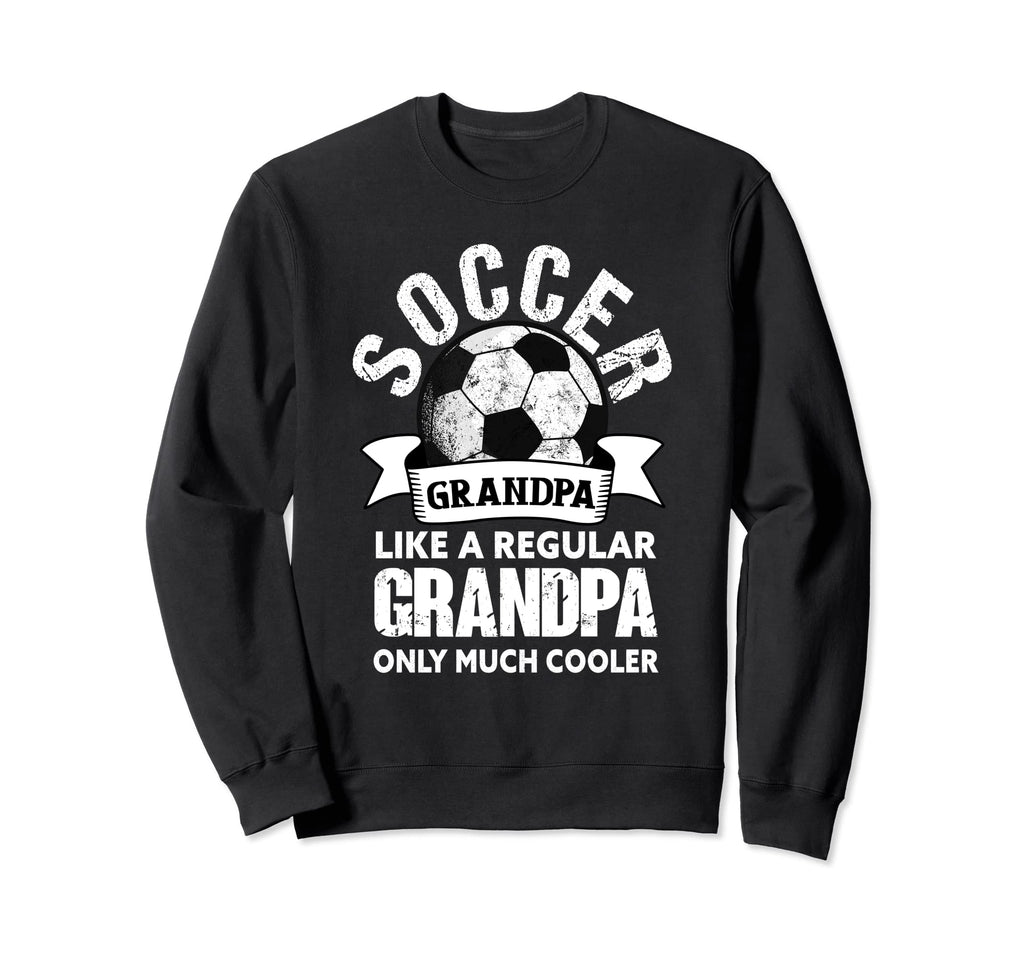Soccer Grandpa Soccer Player Funny Sweatshirt - Graphic Print Men Women - T-Shirt, Sweatshirt, Hoodie