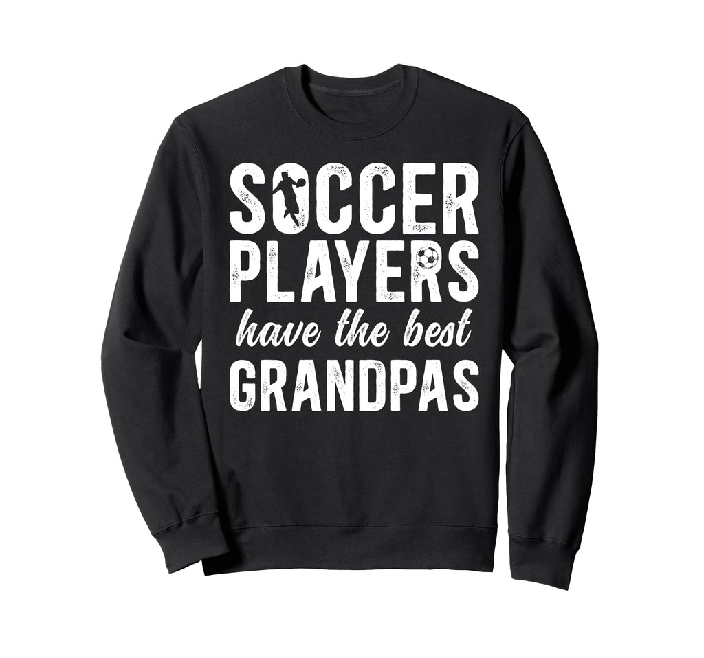Best Soccer Grandpa Soccer Sweatshirt - Fun Novelty Design Men Women - T-Shirt, Sweatshirt, Hoodie