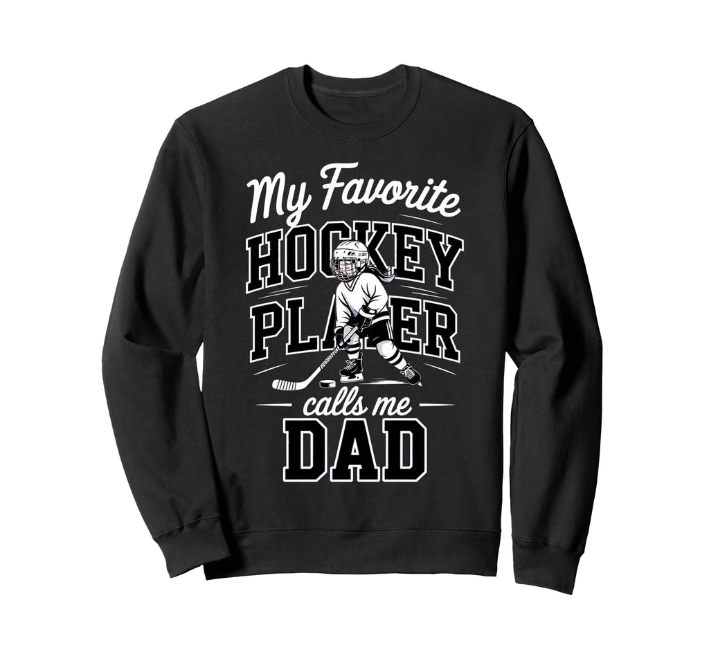Hockey Dad My Favorite Player Calls Sweatshirt - Trendy Graphic Men Women - T-Shirt, Sweatshirt, Hoodie
