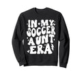 My Soccer Aunt Era Funny Sweatshirt - Casual Everyday Wear Men Women - T-Shirt, Sweatshirt, Hoodie