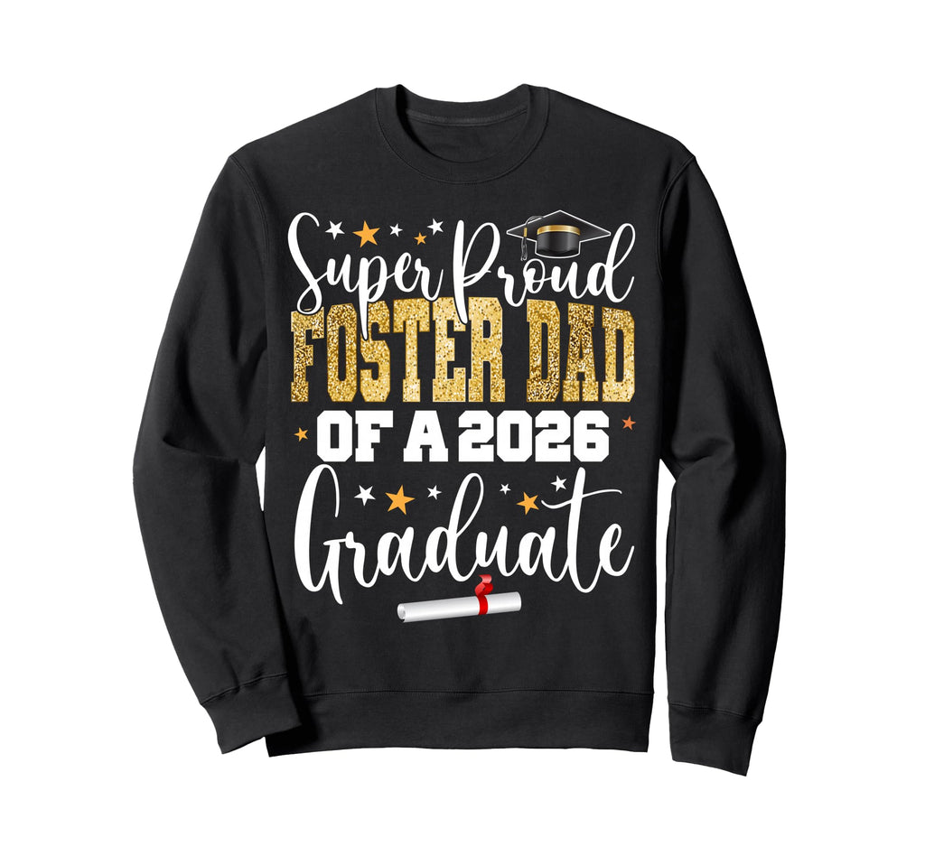 Proud Foster Dad Class 2026 Graduate Sweatshirt - Trendy Graphic Unisex - T-Shirt, Sweatshirt, Hoodie