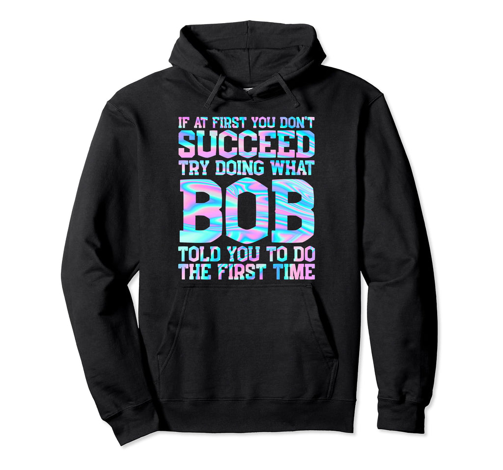 Funny Bob Gifts Fathers Day Funny Hoodie - Casual Everyday Wear Men Women - T-Shirt, Sweatshirt, Hoodie