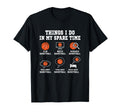 Things I Do My Spare Time Funny T-Shirt - Fun Novelty Design Men Women - T-Shirt, Sweatshirt, Hoodie