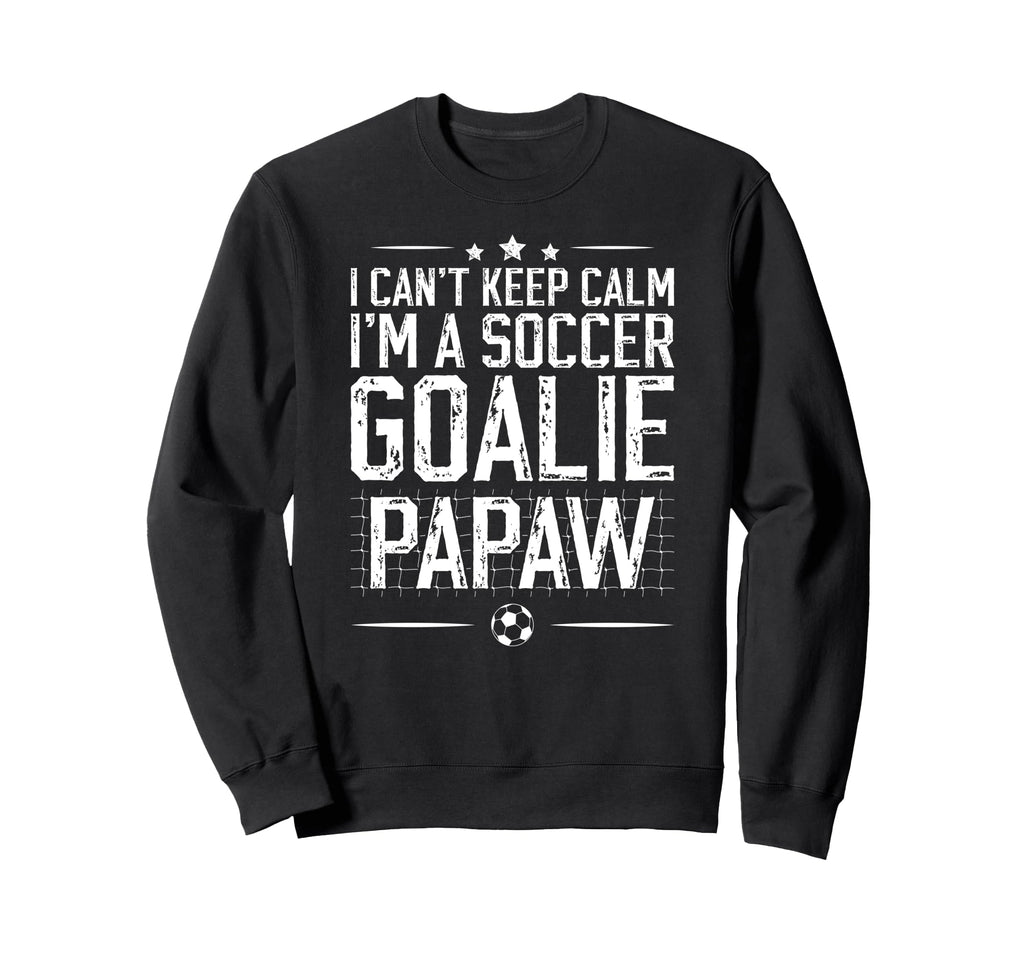 Im Soccer Goalie Papaw Soccer Sweatshirt - Fun Novelty Design Men Women - T-Shirt, Sweatshirt, Hoodie