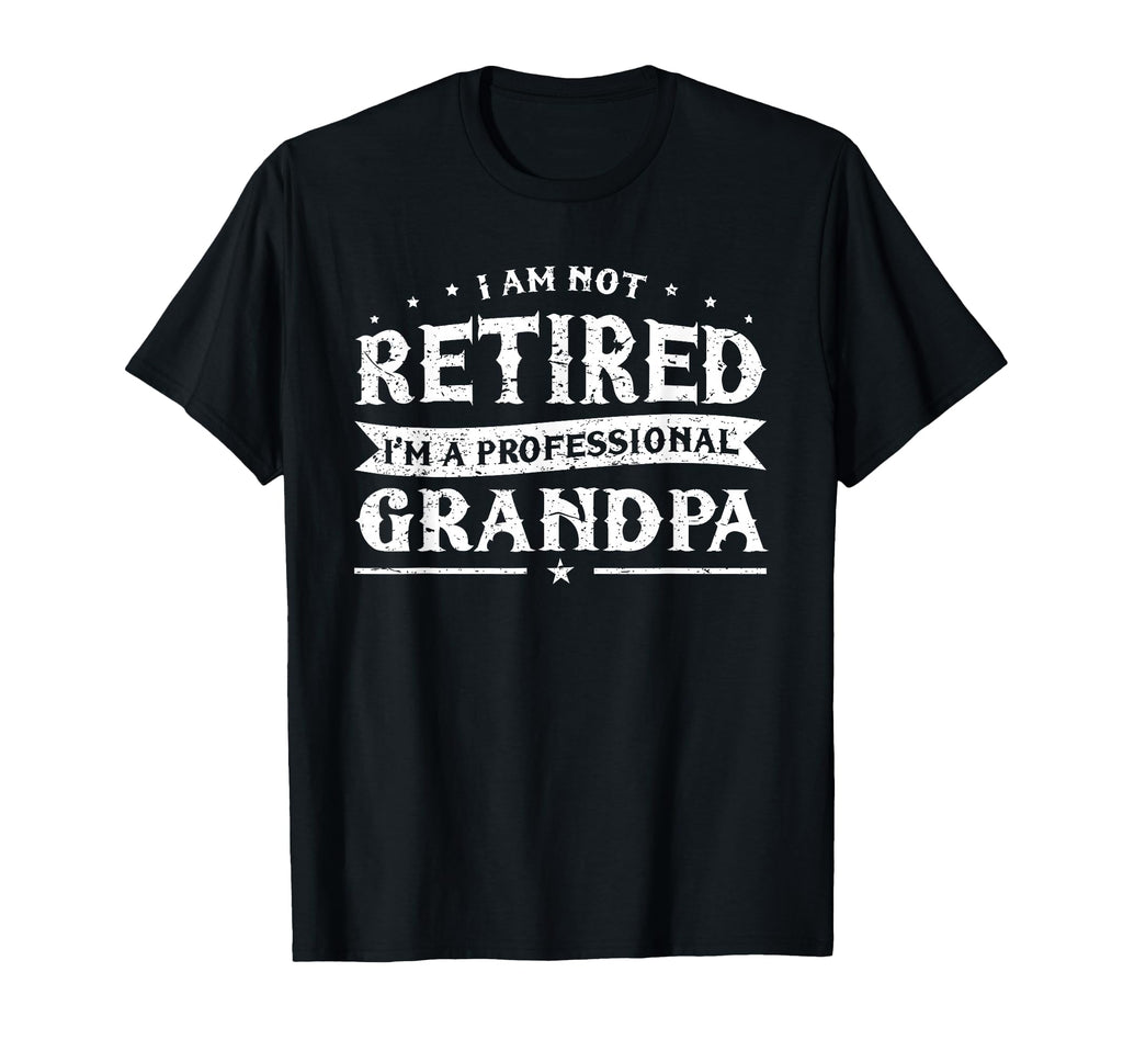 Funny Retiree Im Not Retired Im T-Shirt - Trendy Graphic Unisex - T-Shirt, Sweatshirt, Hoodie