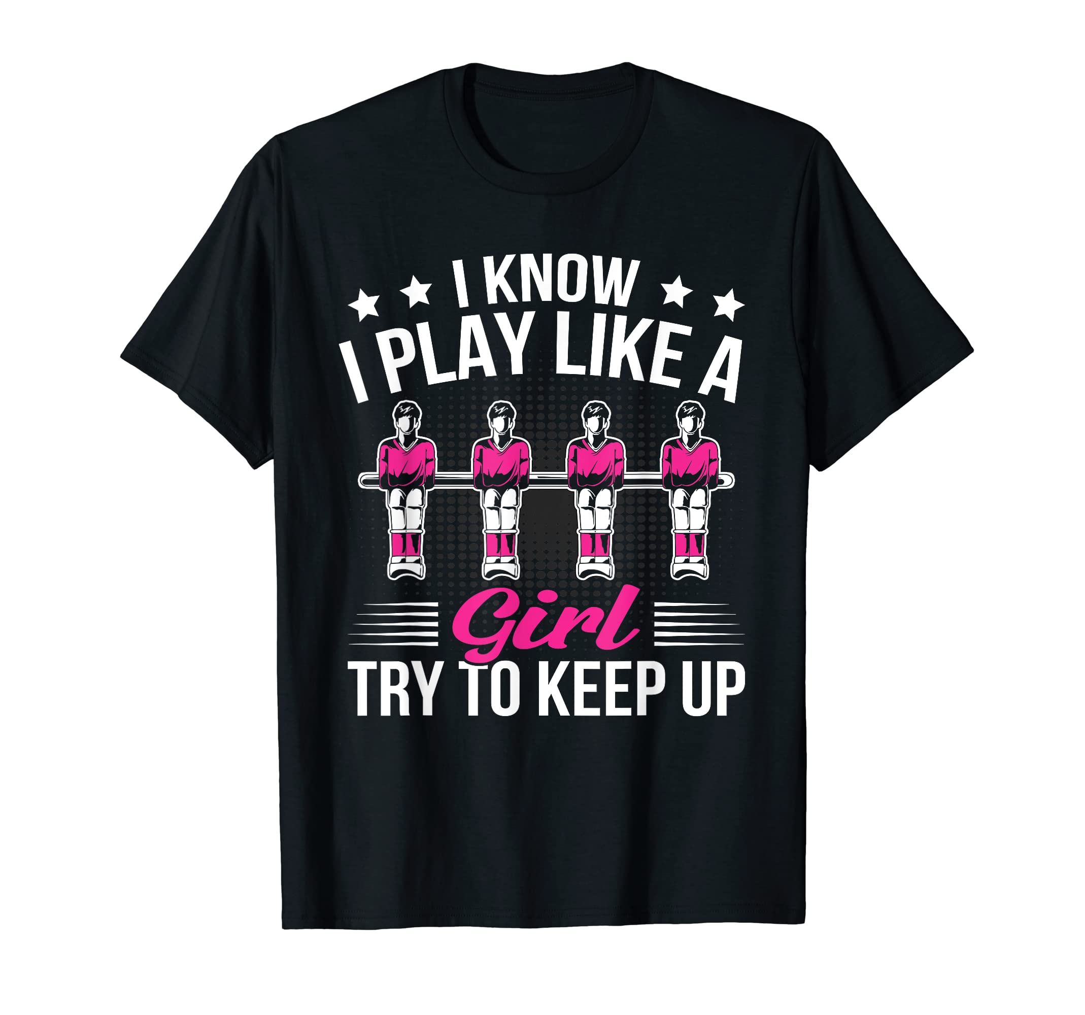 Foosball I Know I Play Like Try To T-Shirt - Minimalist Print Men Women - T-Shirt, Sweatshirt, Hoodie