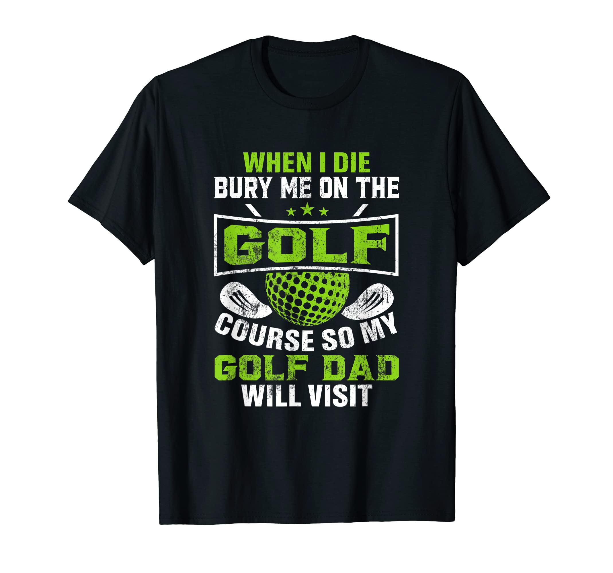 When I Die Bury Me Golf Course So My T-Shirt - Minimalist Print for Adults - T-Shirt, Sweatshirt, Hoodie