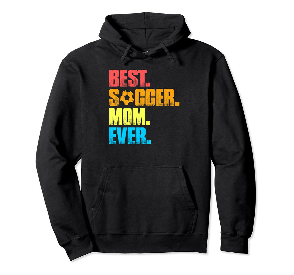 Best Soccer Mom Ever Funny Soccer Mom Hoodie - Streetwear Style for Adults - T-Shirt, Sweatshirt, Hoodie