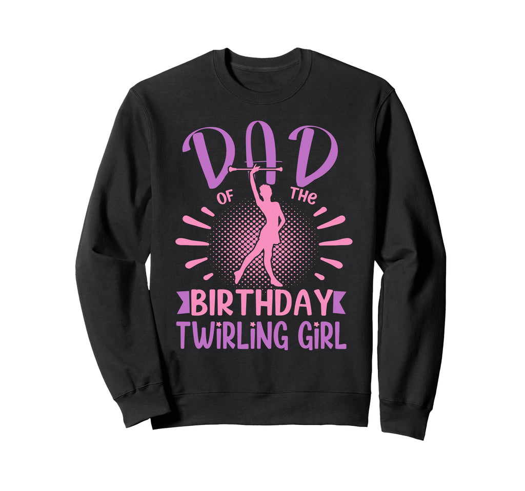 Dad Birthday Twirling Family Sweatshirt - Casual Everyday Wear Men Women - T-Shirt, Sweatshirt, Hoodie