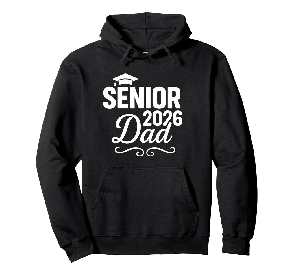 Senior 2026 Dad Proud Graduate Hoodie - Casual Everyday Wear Men Women - T-Shirt, Sweatshirt, Hoodie