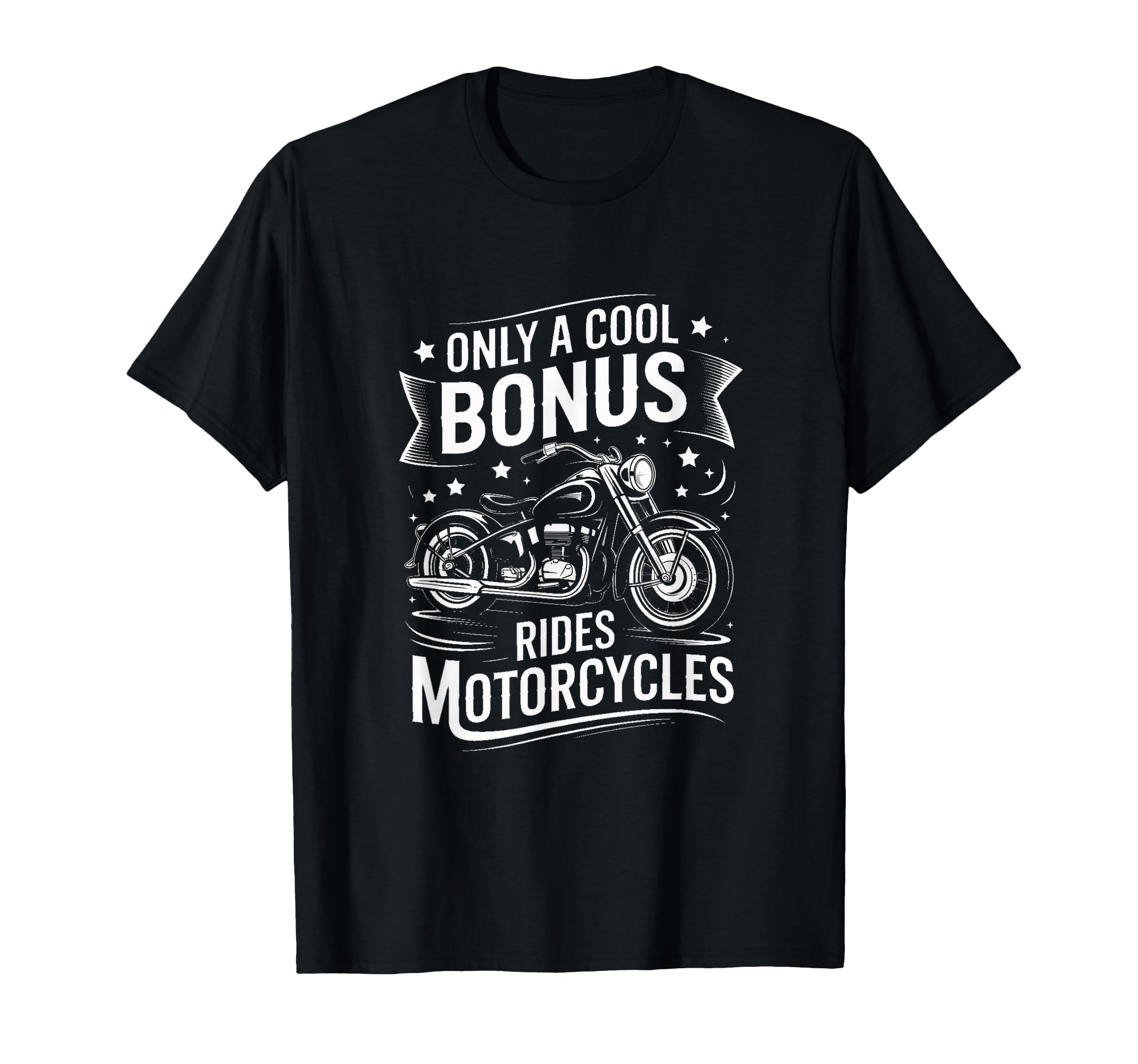 Only Bonus Rides Motorcycles T-Shirt - Casual Everyday Wear Men Women - T-Shirt, Sweatshirt, Hoodie