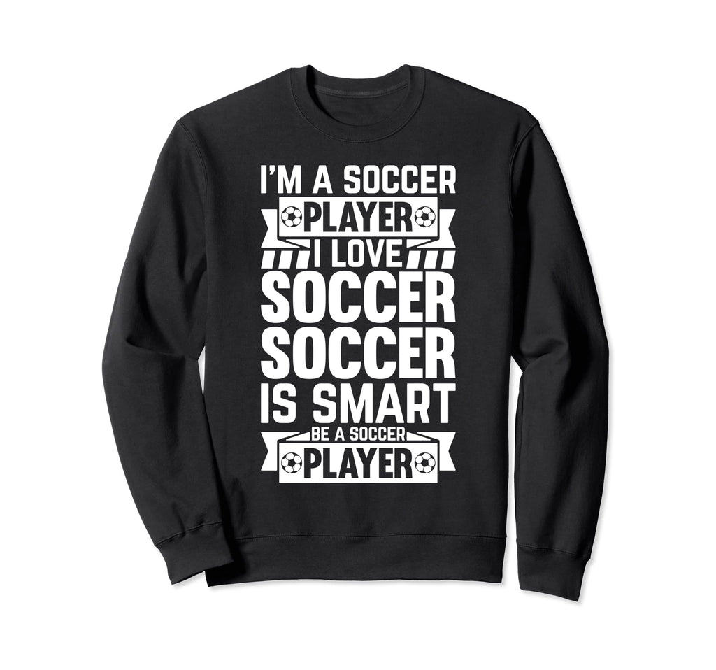 Soccer Player Soccer Lover Im Sweatshirt - Custom Art Print Men Women - T-Shirt, Sweatshirt, Hoodie