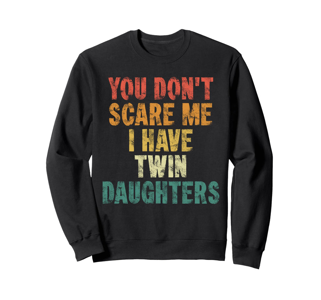 Twin Dad You Dont Scare Me I Sweatshirt - Casual Everyday Wear Men Women - T-Shirt, Sweatshirt, Hoodie