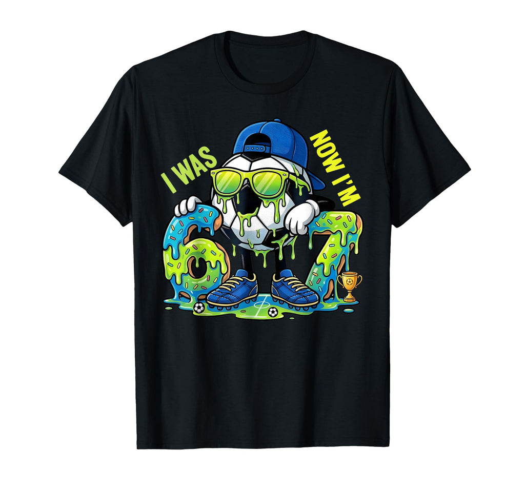 I Was 6 Now Im 7 67 Meme Soccer Sports T-Shirt - Trendy Graphic Men Women - T-Shirt, Sweatshirt, Hoodie