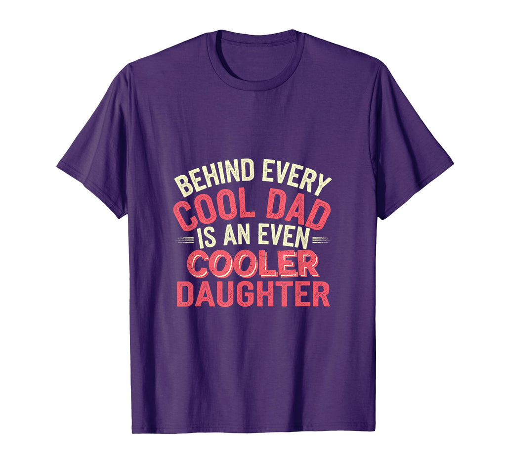 Behind Every Dad Is Even Cooler Daughter T-Shirt - Unique Graphic Unisex - T-Shirt, Sweatshirt, Hoodie