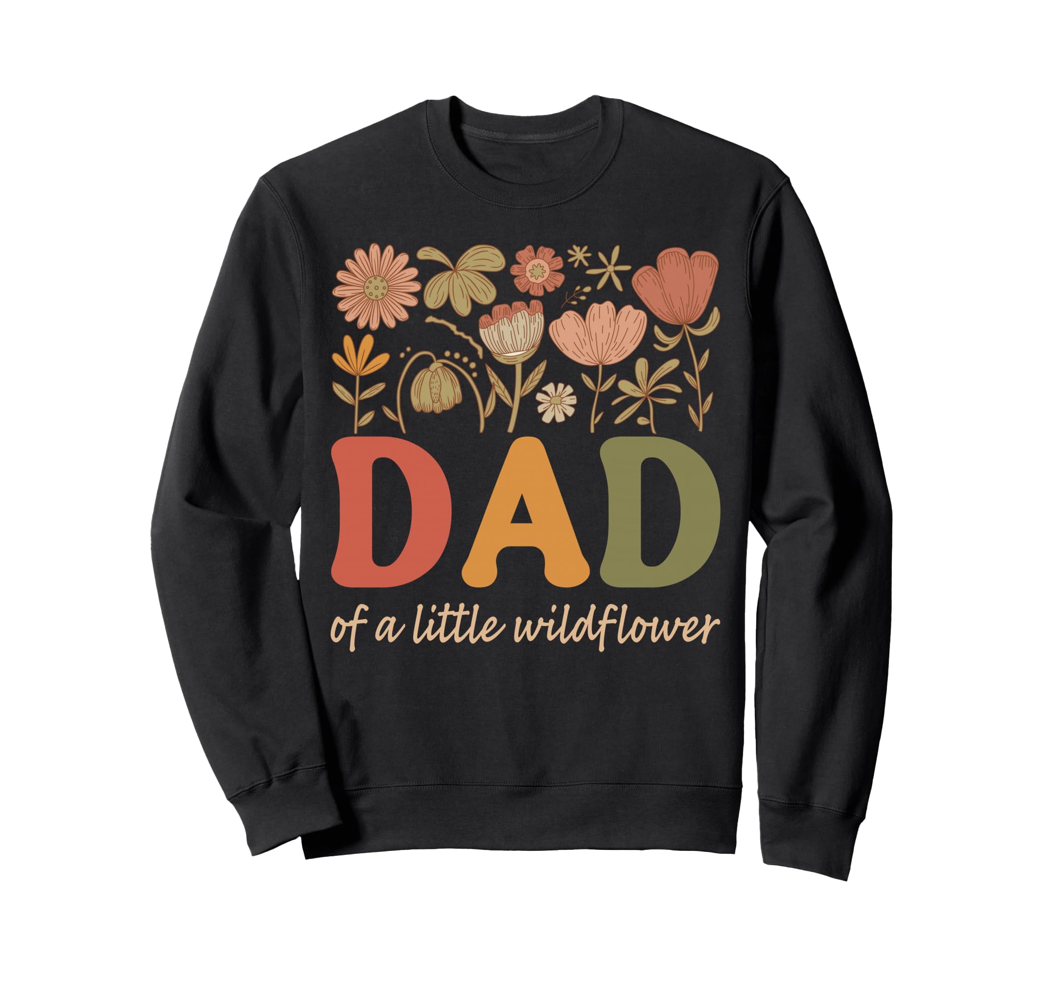 Dad Little Wildflower Floral Sweatshirt - Fun Novelty Design Men Women - T-Shirt, Sweatshirt, Hoodie