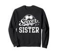 Soccer Sister Soccer Ball Sweatshirt - Novelty Apparel Men Women - T-Shirt, Sweatshirt, Hoodie