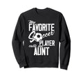 My Favorite Soccer Player Calls Me Aunt Sweatshirt - Trendy Graphic Unisex - T-Shirt, Sweatshirt, Hoodie