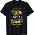 Funny Sarcastic No I Don't Think Before Speak That - Adult & Kids T-Shirts, Sweatshirts & Hoodies apparel design preview 1