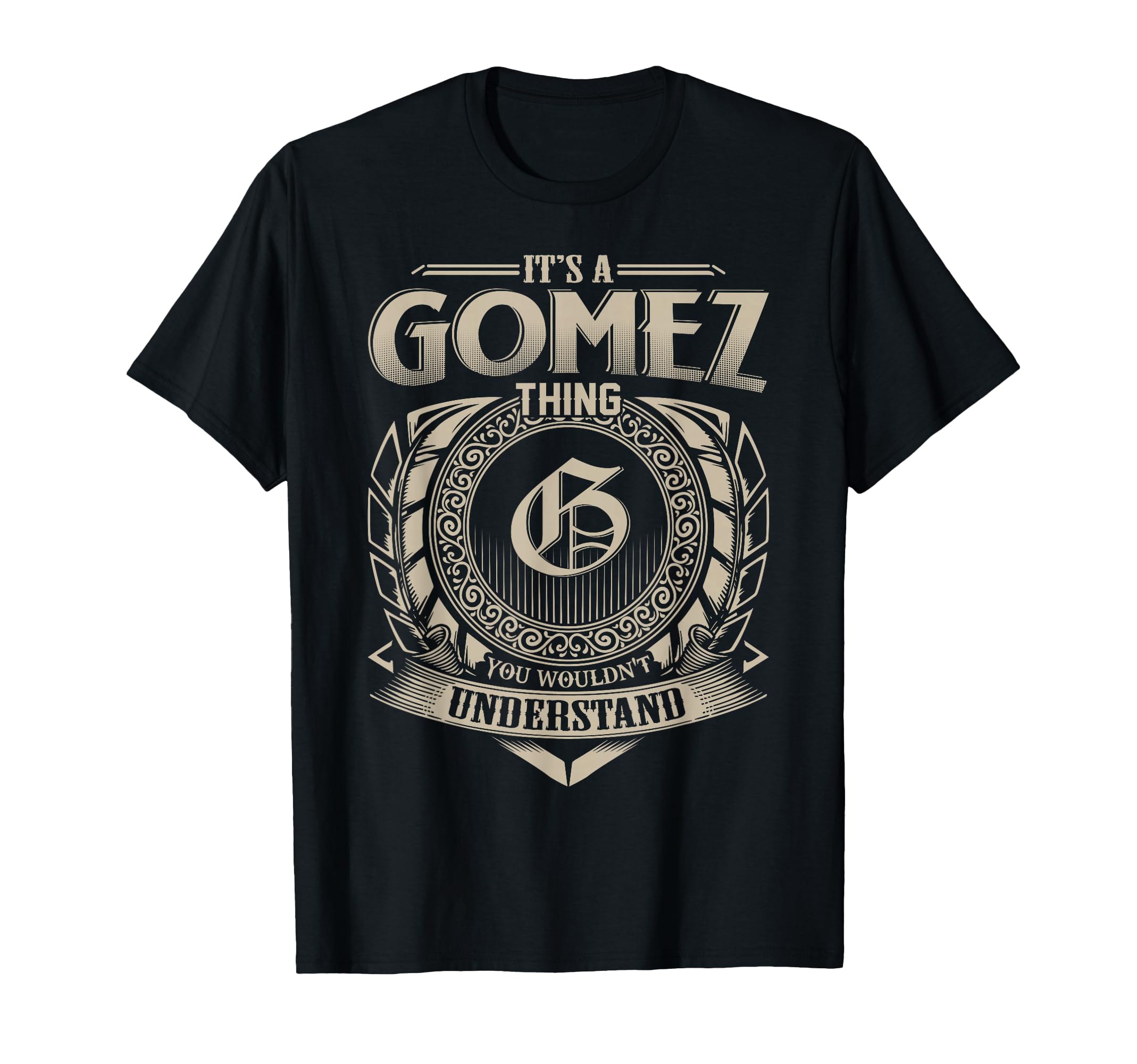 Its Gomez Thing You Wouldnt Understand T-Shirt - Novelty Apparel Unisex - T-Shirt, Sweatshirt, Hoodie